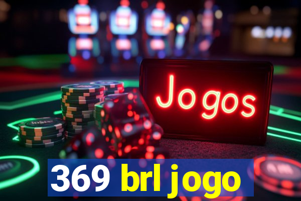 369 brl jogo